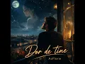Dor de tine
