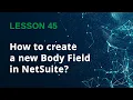 How to Create a Custom Body Field in NetSuite Full Tutorial - Lesson 45