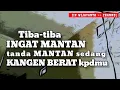 Download Lagu Tiba2 Ingat MANTAN,  tanda MANTAN sedang KANGEN BERAT kepadamu