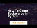 how to count backwards in python
