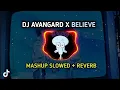 DJ AVANGARD X BELIEVE MASHUP SLOWED + REVERB