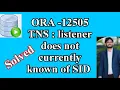 FIX ORA-12505 ORA-12505 TNS listener does not currently know of SID solved 12505
