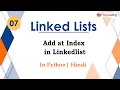 Add at Index in Linkedlist Module Basics Data Structures In Hindi Python - 7