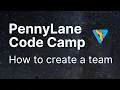 PennyLane Code Camp Creating a team