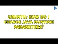 Ubuntu How do I change Java Runtime Parameters