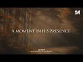 A MOMENT IN HIS PRESENCE - Instrumental  Worship Music For Prayer