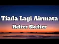 Download Lagu Helter Skelter - Tiada Lagi Airmata || LIRIK