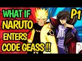 What if NARUTO enters CODE GEASS NARUTO with LELOUCH NARUTO which Side REUPLOAD P1