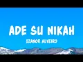 Lagu Ade Su Nikah - Izanor Alveiro (Lyrics)