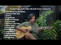 Download Lagu Playlist Lagu Cafe Indie Akustik Cover Viral Indonesia