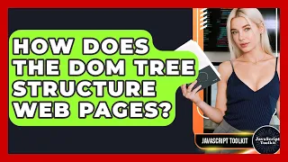 How Does The DOM Tree Structure Web Pages - JavaScript Toolkit