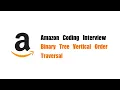 Amazon Coding Interview Question Leetcode 314 Binary Tree Vertical Order Traversal