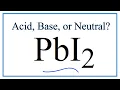 Is PbI2 acidic basic or neutral dissolved in water