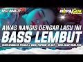 Download Lagu AWAS NANGIS DENGAR LAGU INI | DJ SLOW FULL BASS CEK SOUND BASS LEMBUT JERNIH EMPUK ( BASS NGUK94 )
