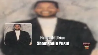 Haga Ati Jirtu Guyu Gamachuma Shamshadin Yusuf 