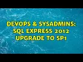 DevOps SysAdmins Sql Express 2012 Upgrade to SP1