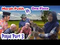 Download Lagu Part 110 : MERAH PUTIH ATAU One Piece #medanviral #ngakak #komedijawa 