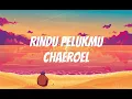 Download Lagu Chaeroel Ft. 4Loven - Rindu Pelukmu Lirik