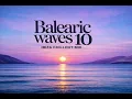 Balearic Waves 10 🌊 Ibiza Chillout Mix | Sunset Lounge & Deep Balearic House
