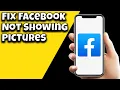 How To Fix Facebook Not Showing Pictures