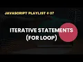 For Loop in JavaScript JavaScript Complete Course For Beginners 07 Iterative Statement