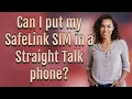 Can I put my SafeLink SIM in a Straight Talk phone