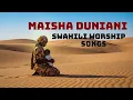 Lagu Peaceful Swahili Worship Songs | Reflections on Earthly Life \u0026 Eternity