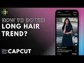 How to do the Long Hair Filter Trend on CapCut