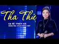 Lagu THA THỨ ✨ Ca sĩ : Thúy Hà - Sáng Tác : Phan Hồng Việt