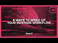 6 ways to speed up your Adobe InDesign workflow