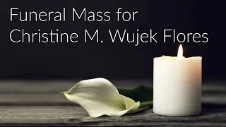 Funeral Mass for Christine M Wujek Flores