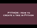 PYTHON How to create a trie in Python