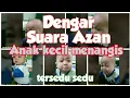 Download Lagu Anak kecil menangis tersedu sedu dengar suara AZAN Allahu Akbar