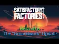 Satisfactory Factories Beta v0 6 - The Groundwork update