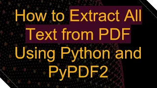 How to Extract All Text from PDF Using Python and PyPDF2