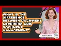 What Is The Difference Between Document Archiving And Document Management - Admin Career Guide