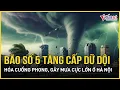 Download Lagu Khẩn: Bão số 5 tăng cấp dữ dội chính thức hóa cuồng phong, gây mưa cực lớn ở Hà Nội