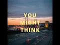 You Might Think