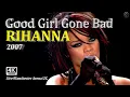 Download Lagu Rihanna 4K LIVE - GOOD GIRL GONE BAD [Good Girl Gone Bad LIVE Manchester 2007]~UHD 60fps[HD Audio]