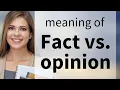 Fact vs Opinion Understanding the Difference