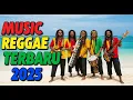 Download Lagu Reggae Terbaik 2025 Full Album 🎶 Koleksi Lagu Reggae Terbaru \u0026 Hits Terpopuler