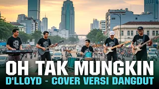 oh tak mungkin dlloyd cover versi dangdut