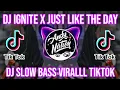 Download Lagu DJ IGNITE X JUST LIKE THE DAY SLOW FULL BASS