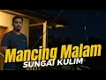Download Lagu SUNGAI DI KULIM[memancing malam]