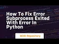 how to fix error subprocess exited with error in python