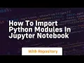 how to import python modules in jupyter notebook