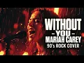 Lagu WITHOUT YOU – Mariah Carey (90s Rock METAL Cover | LESTROCKIT)