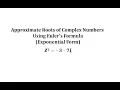Approx Complex Solutions Roots of Complex Number Using Exponential Euler Form Z 2 -3-7i