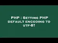 PHP Setting PHP default encoding to utf-8