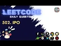 LeetCode Daily Question 502 IPO Solution Code explained